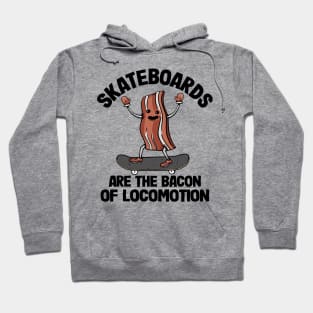 Skateboards Are The Bacon Of Locomotion Funny Skateboard Hoodie